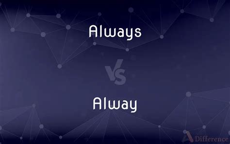 always have and always will|always vs alway spelling.